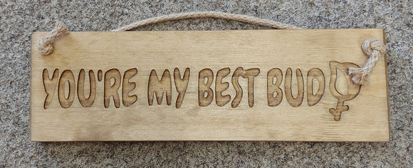 Rustic Wooden Sign ..Your my best Bud